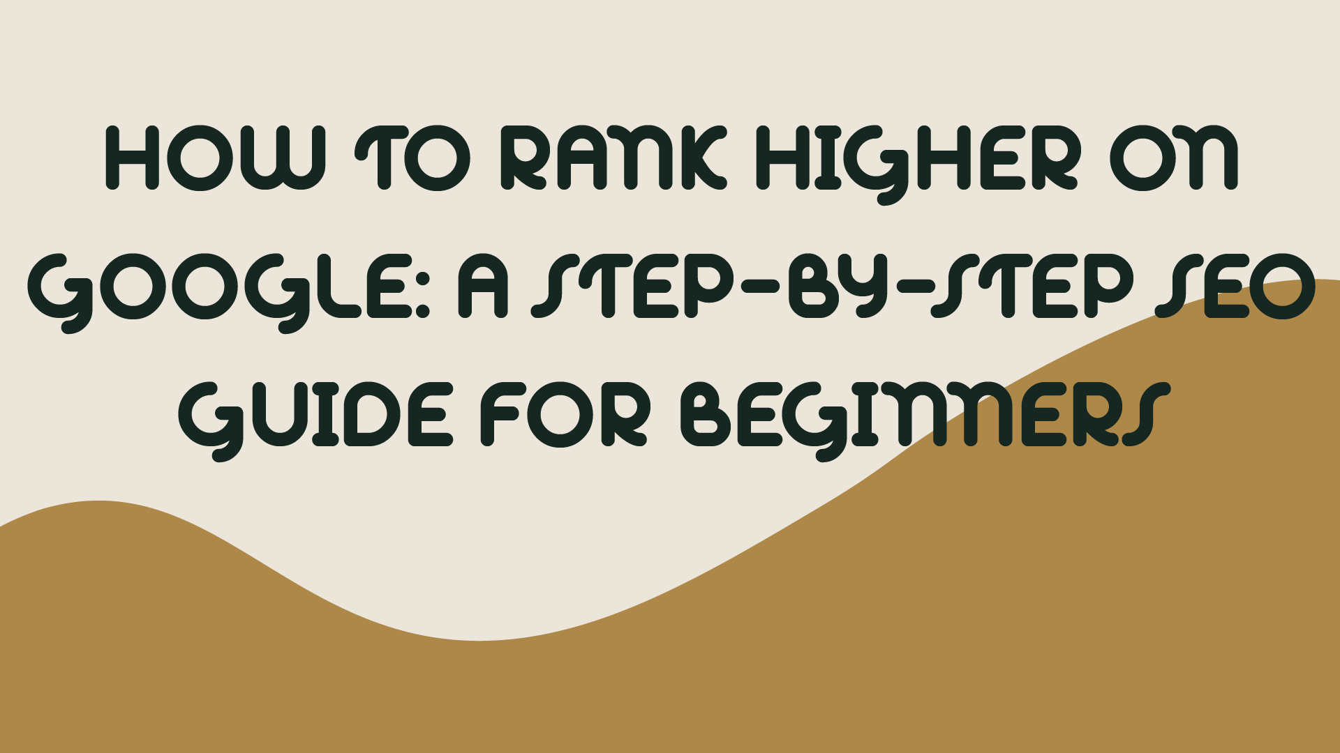 How to Rank Higher on Google: A Step-by-Step SEO Guide for Beginners